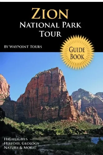 Zion National Park Tour Guide Book: Your Personal Tour Guide For Zion Travel Adventure!