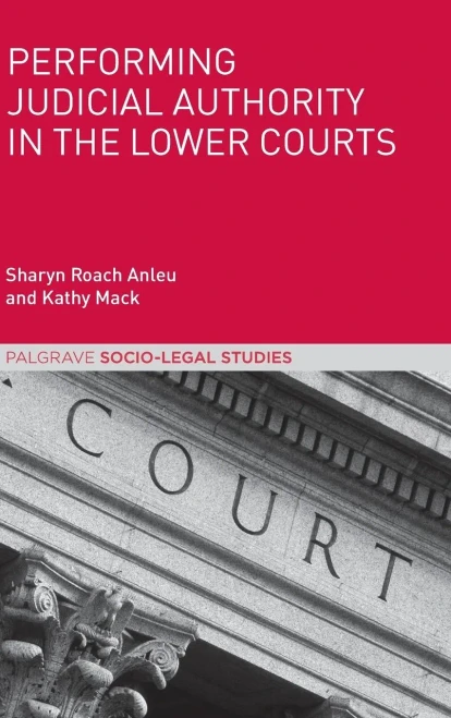 Performing Judicial Authority in the Lower Courts (Palgrave Socio-Legal Studies)