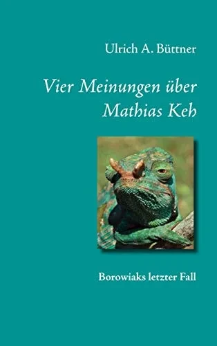Vier Meinungen über Mathias Keh: Borowiaks letzter Fall (German Edition)