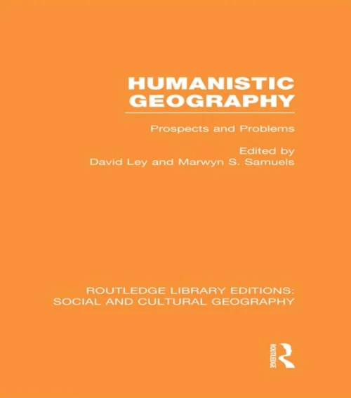 Humanistic Geography (RLE Social & Cultural Geography): Problems and Prospects (Routledge Library Editions: Social and Cultural Geography)