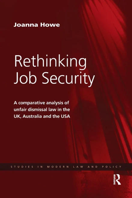 Rethinking Job Security: A Comparative Analysis of Unfair Dismissal Law in the UK, Australia and the USA (Studies in Modern Law and Policy)