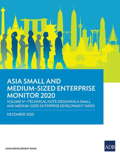 Asia Small and Medium-Sized Enterprise Monitor 2020 – Volume IV: Technical Note – Designing a Small and Medium-Sized Enterprise Development Index
