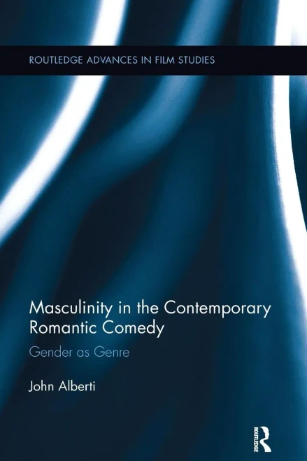 Masculinity in the Contemporary Romantic Comedy: Gender as Genre (Routledge Advances in Film Studies)