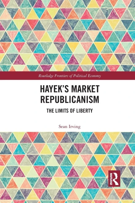 HayekÆs Market Republicanism (Routledge Frontiers of Political Economy)