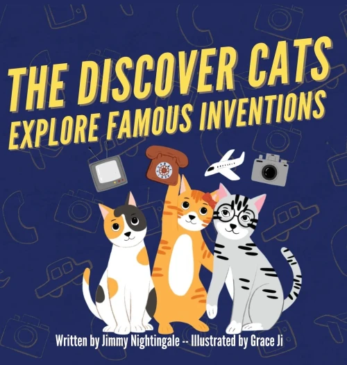 The Discover Cats Explore Famous Inventions: A Children's Book About Creativity, Technology, and History - Hardcover