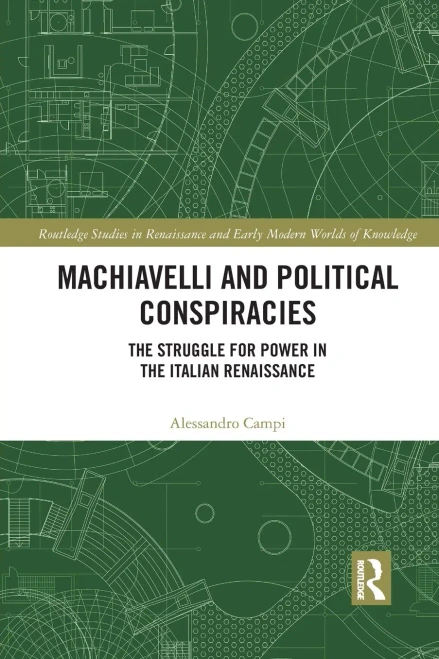 Machiavelli and Political Conspiracies (Routledge Studies in Renaissance and Early Modern Worlds of Knowledge)