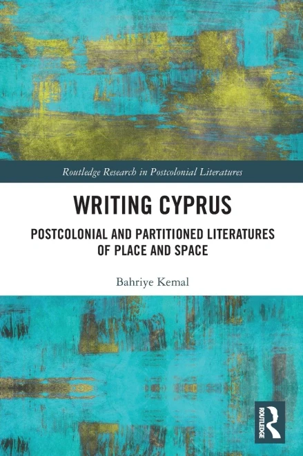 Writing Cyprus: Postcolonial and Partitioned Literatures of Place and Space (Routledge Research in Postcolonial Literatures)