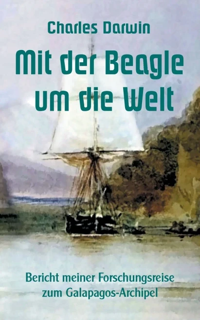 Mit der Beagle um die Welt: Bericht meiner Forschungsreise zum Galapagos-Archipel (German Edition)