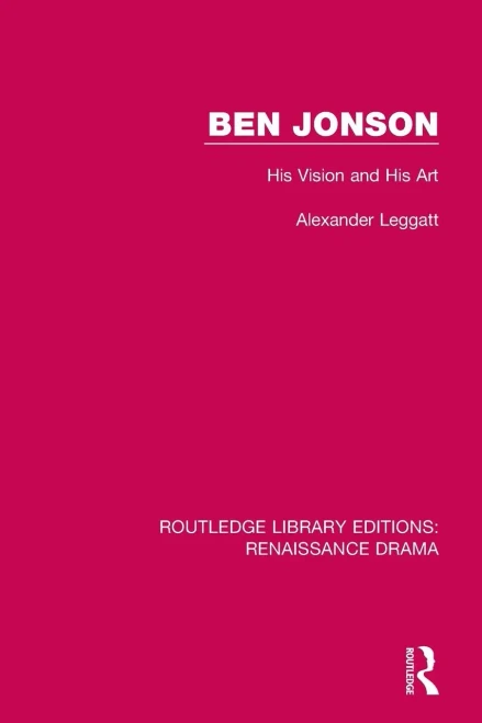 Ben Jonson: His Vision and His Art (Routledge Library Editions: Renaissance Drama)
