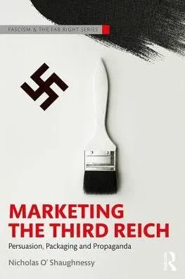 Marketing the Third Reich: Persuasion, Packaging and Propaganda (Routledge Studies in Fascism and the Far Right)