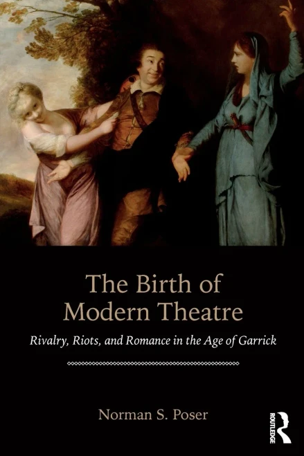 The Birth of Modern Theatre: Rivalry, Riots, and Romance in the Age of Garrick