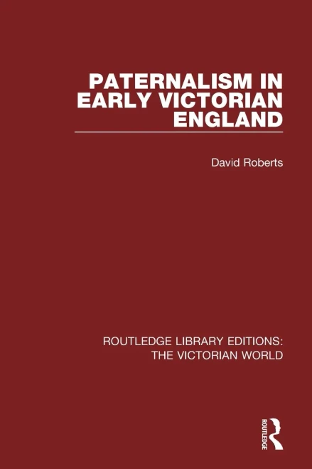 Paternalism in Early Victorian England (Routledge Library Editions: The Victorian World)