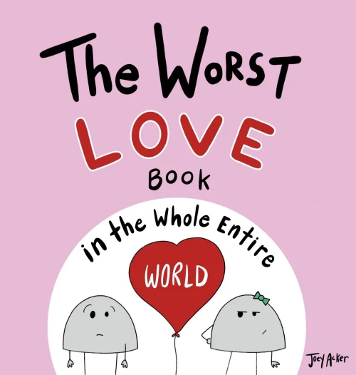 The Worst Love Book in the Whole Entire World (Entire World Books)