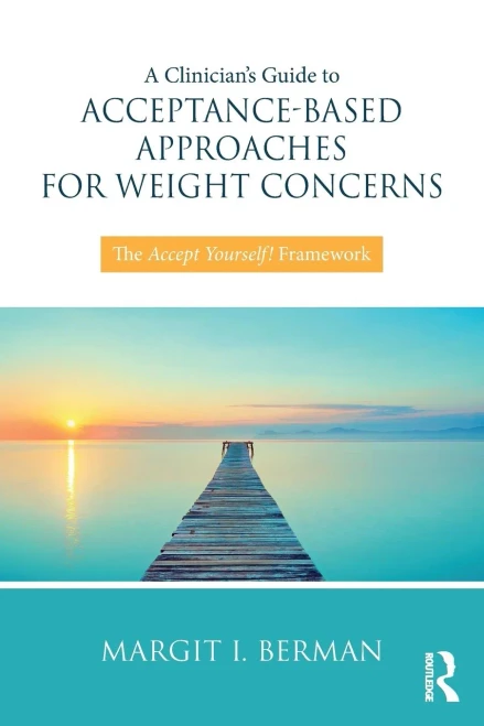 A ClinicianÆs Guide to Acceptance-Based Approaches for Weight Concerns: The Accept Yourself! Framework