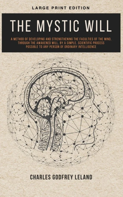 The Mystic Will: A Method of Developing and Strengthening the Faculties of the Mind, through the Awakened Will, by a Simple, Scientific Process Possible to Any Person of Ordinary Intelligence - Hardcover