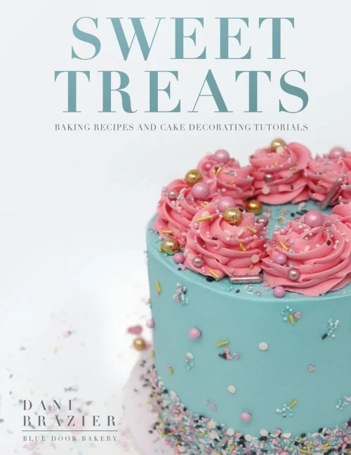 Sweet Treats: Baking Recipes and Cake Decorating Tutorials by Blue Door Bakery - Paperback