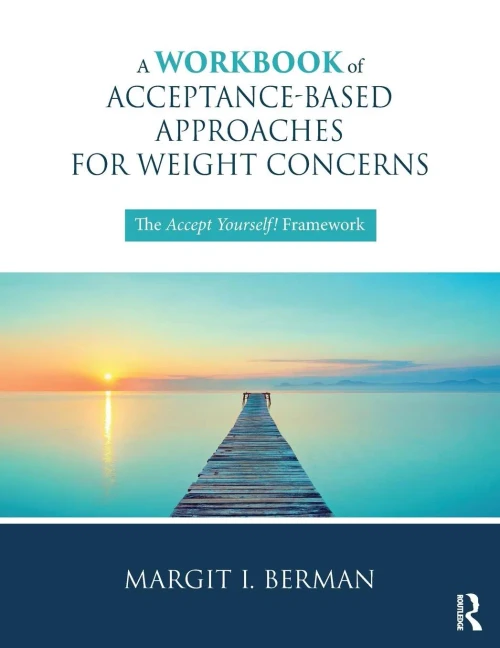 A Workbook of Acceptance-Based Approaches for Weight Concerns: The Accept Yourself! Framework