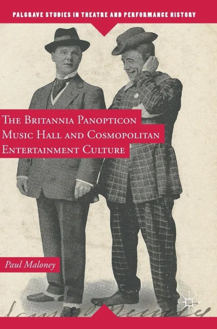 The Britannia Panopticon Music Hall and Cosmopolitan Entertainment Culture (Palgrave Studies in Theatre and Performance History)
