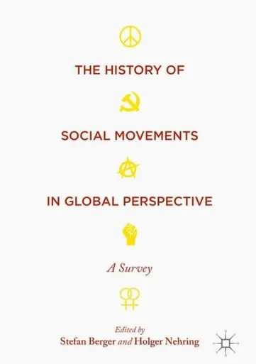 The History of Social Movements in Global Perspective: A Survey (Palgrave Studies in the History of Social Movements)