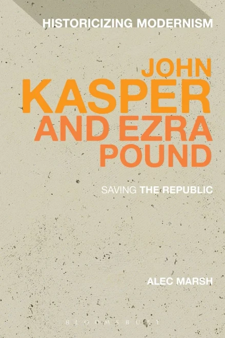 John Kasper and Ezra Pound: Saving the Republic (Historicizing Modernism)