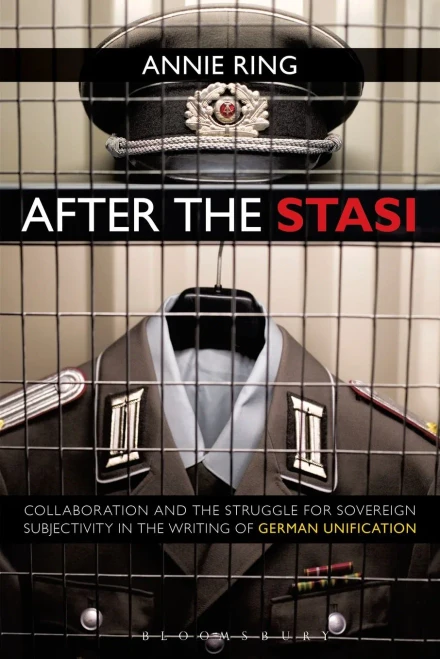After the Stasi: Collaboration and the Struggle for Sovereign Subjectivity in the Writing of German Unification