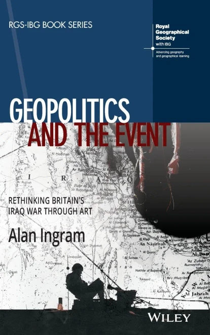 Geopolitics and the Event: Rethinking Britain's Iraq War Through Art (RGS-IBG Book Series)