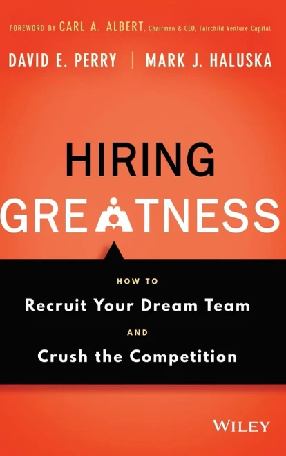 Hiring Greatness: How to Recruit Your Dream Team and Crush the Competition