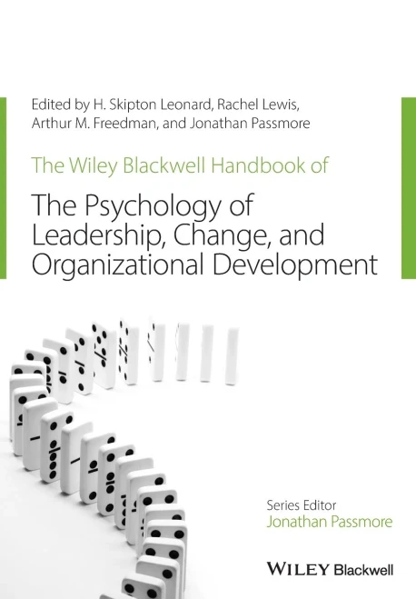 The Wiley-Blackwell Handbook of the Psychology of Leadership, Change, and Organizational Development (Wiley-Blackwell Handbooks in Organizational Psychology)