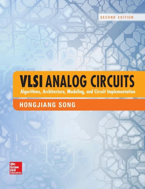 VLSI Analog Circuits: Algorithms, Architecture, Modeling, and Circuit Implementation, Second Edition