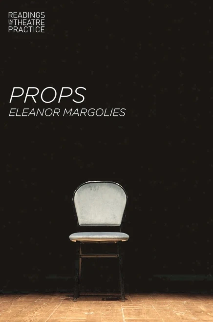 Props (Readings in Theatre Practice, 14)