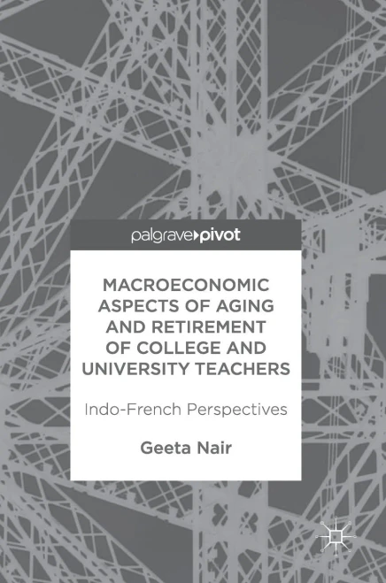 Macroeconomic Aspects of Aging and Retirement of College and University Teachers: Indo-French Perspectives