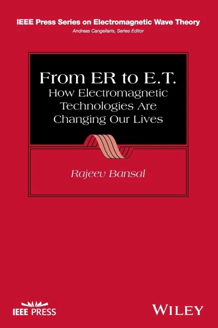 From ER to E.T.: How Electromagnetic Technologies Are Changing Our Lives (IEEE Press Series on Electromagnetic Wave Theory)