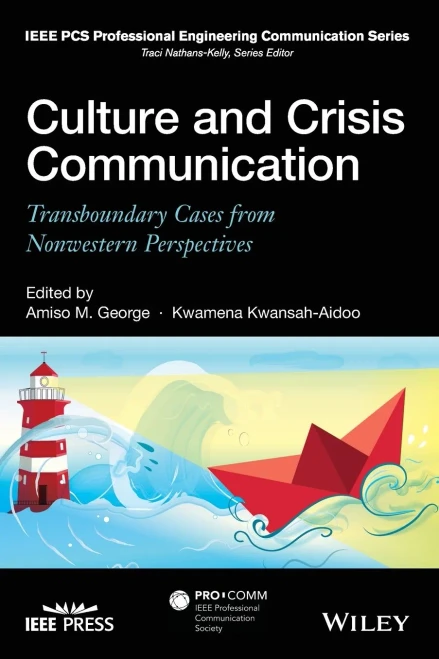 Culture and Crisis Communication: Transboundary Cases from Nonwestern Perspectives (IEEE PCS Professional Engineering Communication Series)
