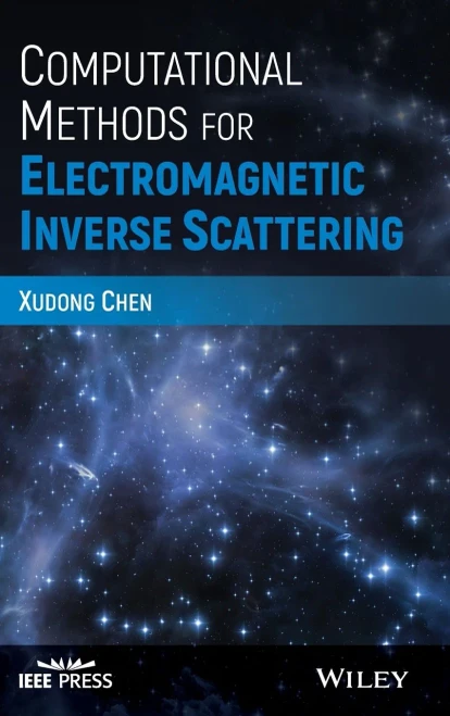 Computational Methods for Electromagnetic Inverse Scattering (IEEE Press)
