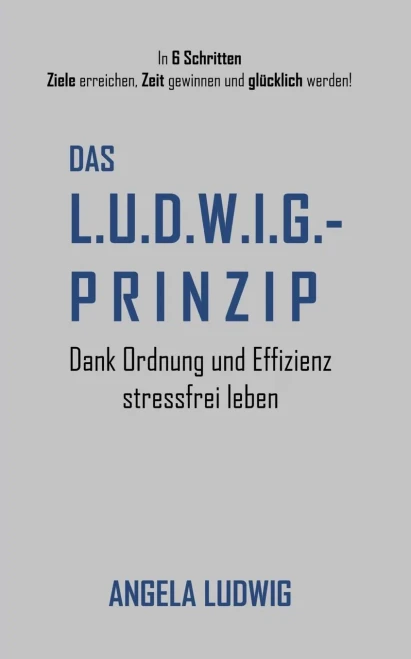 Das LUDWIG-Prinzip: Dank Ordnung und Effizienz stressfrei leben (German Edition)