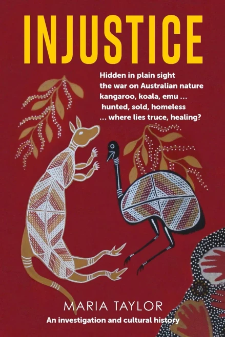 Injustice: Hidden in plain sight the war on Australian nature kangaroo, koala, emu... hunted, sold, homeless... where lies truce, healing?
