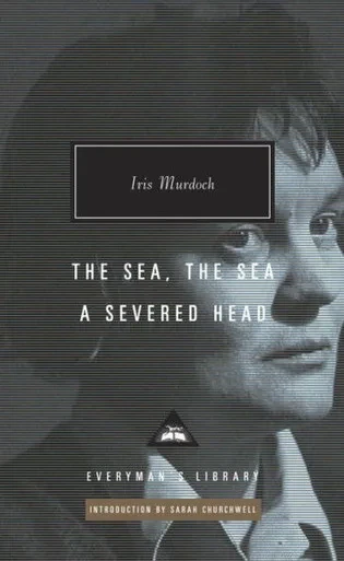 The Sea, the Sea; A Severed Head: Introduction by Sarah Churchwell (Everyman's Library Contemporary Classics Series)