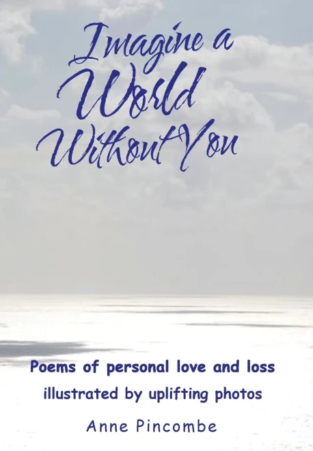 Imagine a World Without You: Poems of personal love and loss illustrated by uplifting photos - Hardcover
