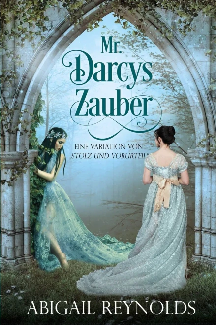 Mr. Darcys Zauber: Eine Variation von „Stolz und Vorurteil“ (German Edition)
