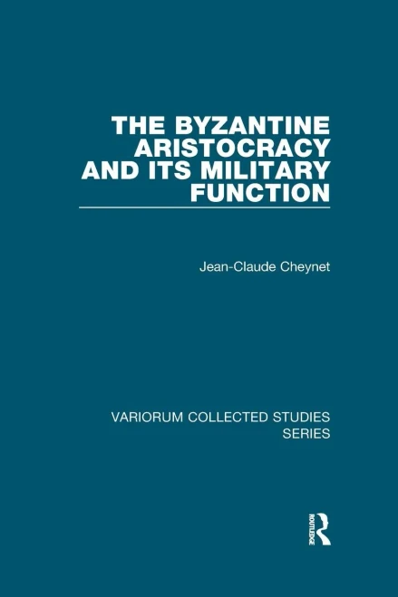 The Byzantine Aristocracy and its Military Function (Variorum Collected Studies)