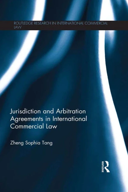 Jurisdiction and Arbitration Agreements in International Commercial Law (Routledge Research in International Commercial Law)