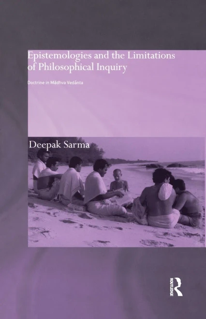 Epistemologies and the Limitations of Philosophical Inquiry: Doctrine in Madhva Vedanta (Routledge Hindu Studies Series)