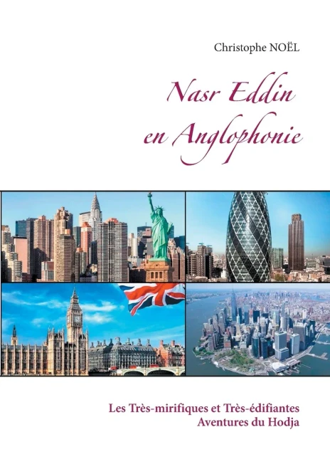 Nasr Eddin en Anglophonie: Les Très-mirifiques et Très-édifiantes Aventures du Hodja (French Edition)
