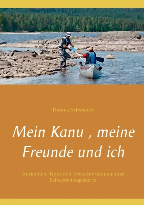Mein Kanu , meine Freunde und ich: Anekdoten, Tipps und Tricks für Kanuten und Schwedenbegeisterte (German Edition)