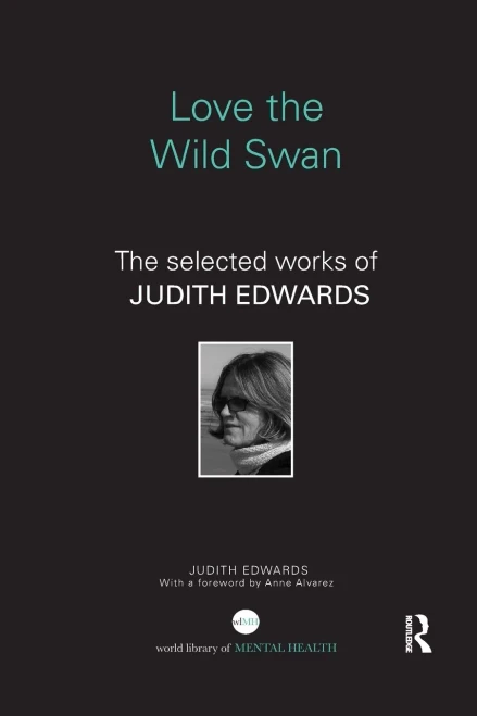 Love the Wild Swan: The selected works of Judith Edwards (World Library of Mental Health)