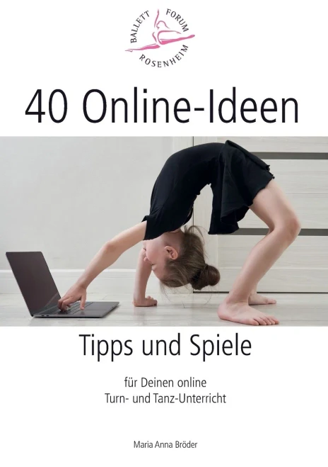 40 Online-Ideen Tipps und Spiele: Für Deinen online Turn- und Tanz-Unterricht (German Edition)