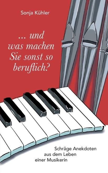 ... und was machen Sie sonst so beruflich?: Schräge Anekdoten aus dem Leben einer Musikerin (German Edition)