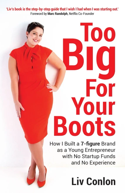 Too Big for Your Boots: How I Built a 7-figure Brand as a Young Entrepreneur with No Startup Funds and No Experience