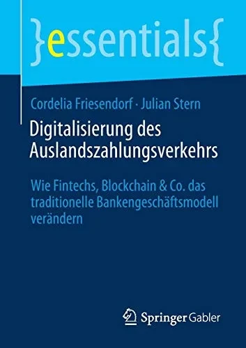 Digitalisierung des Auslandszahlungsverkehrs: Wie Fintechs, Blockchain & Co. das traditionelle Bankengeschäftsmodell verändern (essentials) (German Edition)