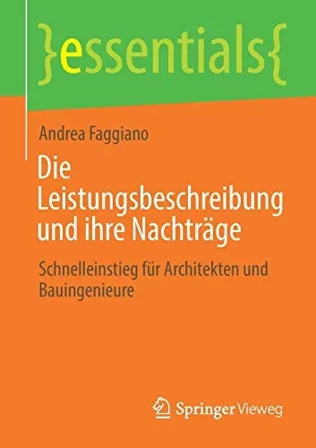 Die Leistungsbeschreibung und ihre Nachträge: Schnelleinstieg für Architekten und Bauingenieure (essentials) (German Edition)
